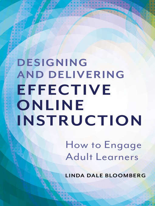 Title details for Designing and Delivering Effective Online Instruction by Linda Dale Bloomberg - Available
